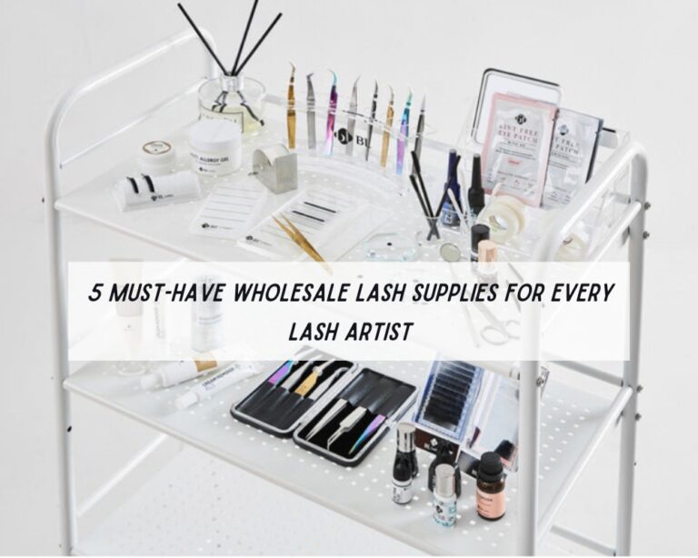 5 Must-Have Wholesale Lash Supplies for Every Lash Artist